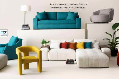 Best Customized Furniture Market in Sharjah from A to Z Furniture